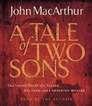 A Tale of Two Sons by John MacArthur