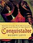 Conquistador: Hernan Cortes, King Montezuma, and the Last Stand of the Aztecs by Buddy Levy