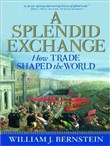 A Splendid Exchange: How Trade Shaped the World by William Bernstein