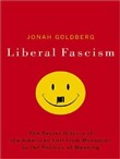 Liberal Fascism: The Secret History of the American Left from Mussolini to the Politics of Meaning by Jonah Goldberg