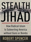 Stealth Jihad: How Radical Islam Is Subverting America Without Guns or Bombs by Robert Spencer
