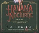 Havana Nocturne: How the Mob Owned Cuba and Then Lost It to the Revolution by T.J. English