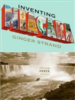 Inventing Niagara: Beauty, Power, and Lies by Ginger Strand