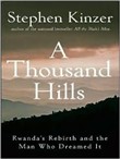 A Thousand Hills: Rwanda's Rebirth and the Man Who Dreamed It by Stephen Kinzer