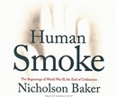Human Smoke: The Beginnings of World War II, the End of Civilization by Nicholson Baker