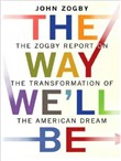 The Way We'll Be: The Zogby Report on the Transformation of the American Dream by John Zogby