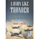 A Dawn Like Thunder: The True Story of Torpedo Squadron Eight by Robert J. Mrazek