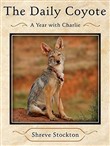 The Daily Coyote: A Story of Love Survival and Trust in the Wilds of Wyoming by Shreve Stockton