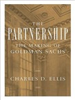 The Partnership: The Making of Goldman Sachs by Charles D. Ellis