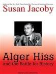 Alger Hiss and the Battle for History by Susan Jacoby