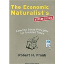 The Economic Naturalists Field Guide: Common Sense Principles for Troubled Times by Robert H. Frank