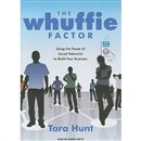 The Whuffie Factor: Using the Power of Social Networks to Build Your Business by Tara Hunt