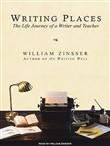 Writing Places: The Life Journey of a Writer and Teacher by William Zinsser