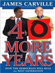 40 More Years: How the Democrats Will Rule the Next Generation by James Carville