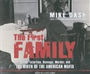 The First Family: Terror, Extortion, Revenge, Murder, and the Birth of the American Mafia by Mike Dash