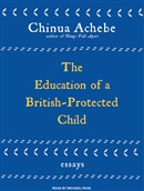 Education of a British-Protected Child: Essays by Chinua Achebe