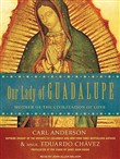 Our Lady of Guadalupe: Mother of the Civilization of Love by Carl Anderson