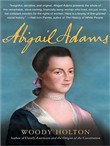 Abigail Adams: A Life by Woody Holton