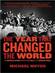 Year That Changed the World: The Untold Story Behind the Fall of the Berlin Wall by Michael Meyer