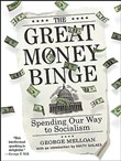 The Great Money Binge: Spending Our Way to Socialism by George Melloan