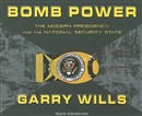 Bomb Power: The Modern Presidency and the National Security State by Garry Wills