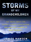 Storms of My Grandchildren: The Truth about the Coming Climate Catastrophe and Our Last Chance to Save Humanity by James E. Hansen