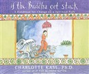 If the Buddha Got Stuck by Charlotte Sophia Kasl