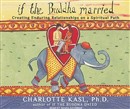 If the Buddha Married by Charlotte Sophia Kasl