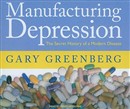 Manufacturing Depression by Gary Greenberg