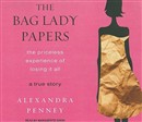 The Bag Lady Papers: The Priceless Experience of Losing It All by Alexandra Penney