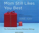 Mom Still Likes You Best by Jane Isay