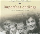 Imperfect Endings: A Daughter's Tale of Life and Death by Zoe Fitzgerald Carter