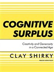 Cognitive Surplus: Creativity and Generosity in a Connected Age by Clay Shirky