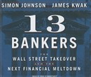 13 Bankers: The Wall Street Takeover and the Next Financial Meltdown by Simon Johnson