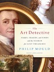 Art Detective: Fakes, Frauds, and Finds and the Search for Lost Treasures by Philip Mould