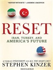 Reset: Iran, Turkey, and America's Future by Stephen Kinzer