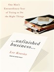 Unfinished Business: One Man's Extraordinary Year of Trying to Do the Right Things by Lee Kravitz