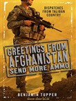 Greetings from Afghanistan, Send More Ammo by Benjamin Tupper