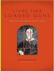 Lives Like Loaded Guns: Emily Dickinson and Her Family's Feuds by Lyndall Gordon