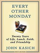 Every Other Monday: Twenty Years of Life, Lunch, Faith, and Friendship by John Kasich