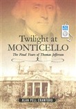 Twilight at Monticello: The Final Years of Thomas Jefferson by Alan Pell Crawford