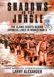 Shadows in the Jungle: The Alamo Scouts Behind Japanese Lines in World War II by Larry Alexander