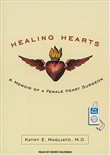 Healing Hearts: A Memoir of a Female Heart Surgeon by Kathy E. Magliato