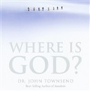 Where Is God? by John Townsend