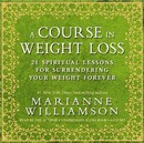 A Course in Weight Loss by Marianne Williamson