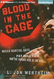 Blood in the Cage: Mixed Martial Arts, Pat Miletich, and the Furious Rise of the UFC by L. Jon Wertheim