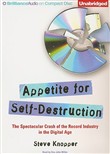 Appetite for Self-Destruction: The Spectacular Crash of the Record Industry in the Digital Age by Steve Knopper