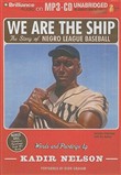 We Are the Ship: The Story of Negro League Baseball by Kadir Nelson