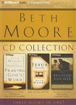 Beth Moore CD Collection: Praying God's Word, Jesus, the One and Only, The Beloved Disciple by Beth Moore