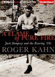 A Flame of Pure Fire: Jack Dempsey and the Roaring '20s by Roger Kahn